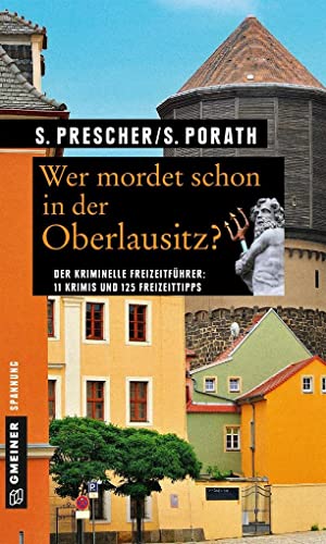 Wer mordet schon in der Oberlausitz?: 11 Krimis und 125 Freizeittipps (Kriminelle Freizeitführer im GMEINER-Verlag) von Gmeiner-Verlag